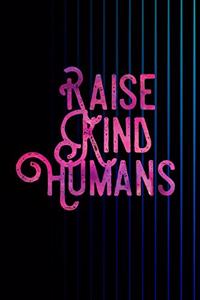 Raise Kind Humans