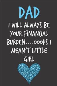 Dad I Will Always Be Your Financial Burden
