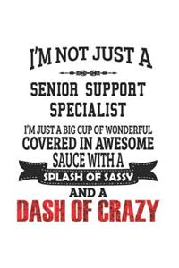 I'm Not Just A Senior Support Specialist I'm Just A Big Cup Of Wonderful Covered In Awesome Sauce With A Splash Of Sassy And A Dash Of Crazy