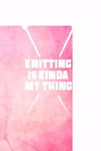 Knitting is My Kinda Thing
