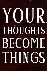 Your Thoughts Become Things