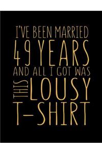 I've Been Married 49 Years And All I Got Was This Lousy T-Shirt
