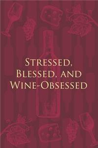 Stressed, Blessed, and Wine Obsessed