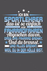 Ich Bin Sportlehrer Das Ist So Einfach Wie Fahrradfahren. Abgesehen Davon, Dass Das Fahrrad brennt. Und Du Brennst. Und Alles Brennt. Weil Du In Der Hölle Bist.