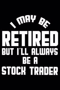 I May Be Retired But I'll Always Be A Stock Trader