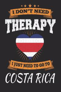 I Don't Need Therapy I Just Need To Go To Costa Rica