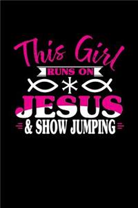 This Girl Runs on Jesus & Show Jumping