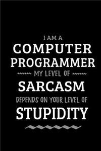 Computer Programmer - My Level of Sarcasm Depends On Your Level of Stupidity