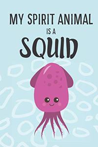 My Spirit Animal Is A Squid