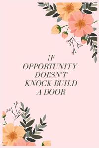 If opportunity doesn't Knock Build a Door