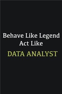Behave like Legend Act Like Data Analyst