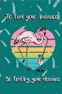 To find your balance be fed by your dreams