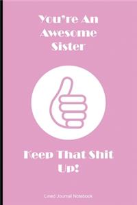 You're An Awesome Sister Keep That Shit Up