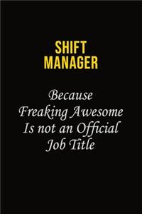 Shift Manager Because Freaking Awesome Is Not An Official Job Title