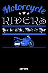 Motorcycle Riders Live To Ride, Ride To Live Notebook