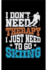 I Don't Need Therapy I Just Need To Go Skiing