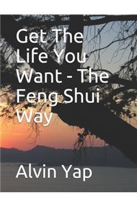 Get The Life You Want - The Feng Shui Way