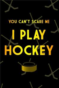 You Can't Scare Me I Play Hockey Journal
