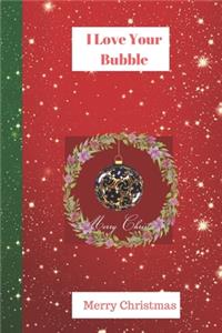 I Love Your Bubble: Christmas Card / Lined Notebook Journal Organizer ( Perfect Alternative To Christmas Card )