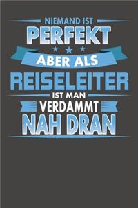 Niemand Ist Perfekt Aber Als Reiseleiter Ist Man Verdammt Nah Dran
