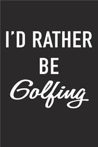 I'd Rather Be Golfing