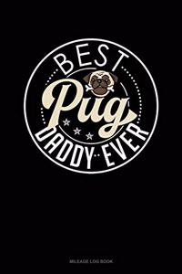 Best Pug Daddy Ever: Mileage Log Book