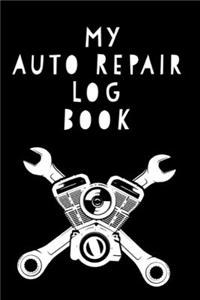 My Auto Repair Log Book: Car Maintenance Log Book for Dad Journal: This Is a 6x9 102 Pages. Makes a Great Father's Day, Anniversary or Just Because Gift for Men.