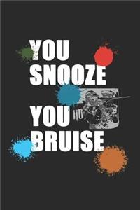 You Snooze You Bruise