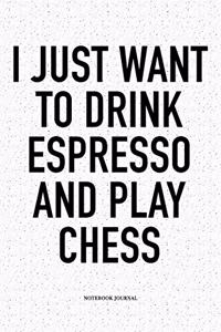 I Just Want to Drink Espresso and Play Chess