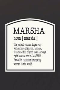 Marsha Noun [ Marsha ] the Perfect Woman Super Sexy with Infinite Charisma, Funny and Full of Good Ideas. Always Right Because She Is... Marsha