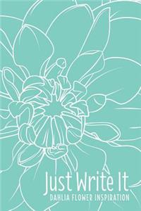 Just Write It. Dahlia Flower Inspiration