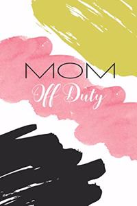 Mom Off Duty: Journal Notebook for Mothers