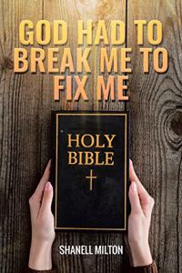 God had to Break me to fix me