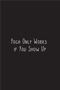 Yoga Only Works if You Show Up