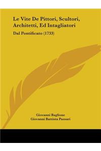 Le Vite De Pittori, Scultori, Architetti, Ed Intagliatori