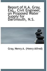 Report of H.A. Gray, Esq., Civil Engineer, on Proposed Water Supply for Dartmouth, N.S.