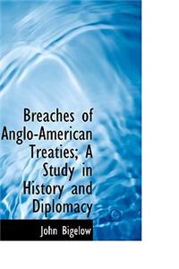 Breaches of Anglo-American Treaties; A Study in History and Diplomacy