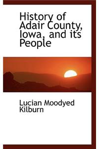 History of Adair County, Iowa, and Its People