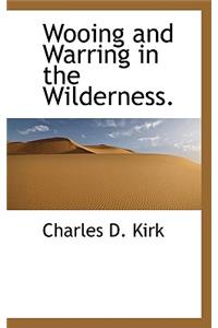 Wooing and Warring in the Wilderness.