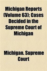 Michigan Reports (Volume 63); Cases Decided in the Supreme Court of Michigan