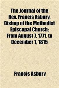 The Journal of the REV. Francis Asbury, Bishop of the Methodist Episcopal Church; From August 7, 1771, to December 7, 1815