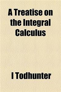 A Treatise on the Integral Calculus