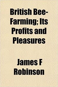 British Bee-Farming; Its Profits and Pleasures