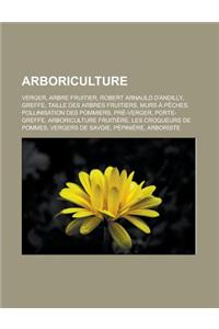 Arboriculture: Verger, Arbre Fruitier, Robert Arnauld D'Andilly, Greffe, Taille Des Arbres Fruitiers, Murs a Peches, Pollinisation De