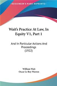 Wait's Practice at Law, in Equity V1, Part 1