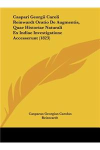 Caspari Georgii Caroli Reinwardt Oratio de Augmentis, Quae Historiae Naturali Ex Indiae Investigatione Accesserunt (1823)