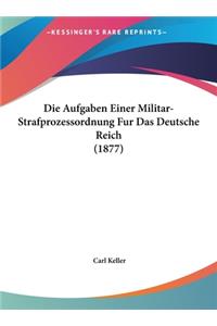 Die Aufgaben Einer Militar-Strafprozessordnung Fur Das Deutsche Reich (1877)