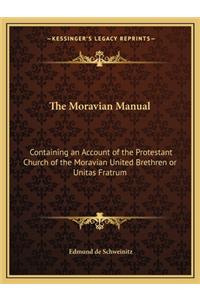 Moravian Manual: Containing an Account of the Protestant Church of the Moravian United Brethren or Unitas Fratrum