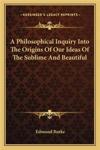 Philosophical Inquiry Into the Origins of Our Ideas of the Sublime and Beautiful