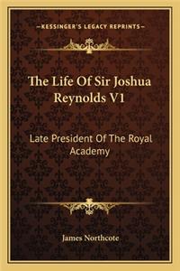 The Life Of Sir Joshua Reynolds V1